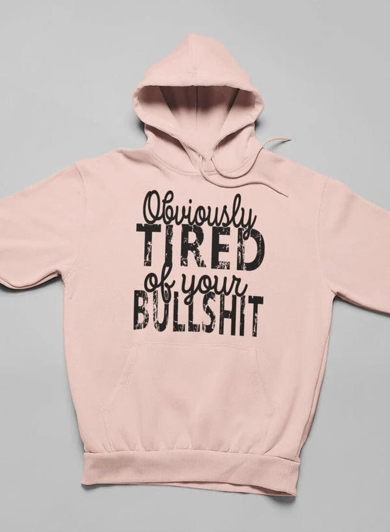 Obviously Tired of Your BS Hoodie - NovaNest